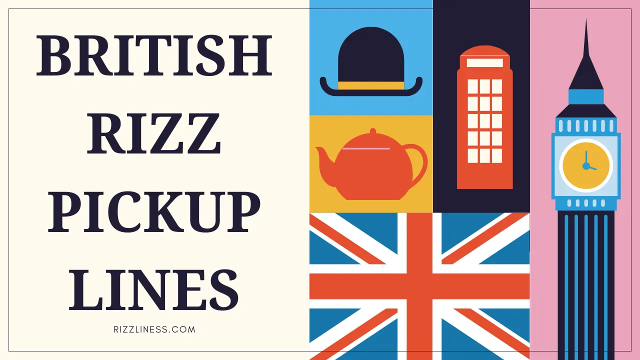 60 + British Rizz Pickup Lines | Funny, Romantic And Dirty
