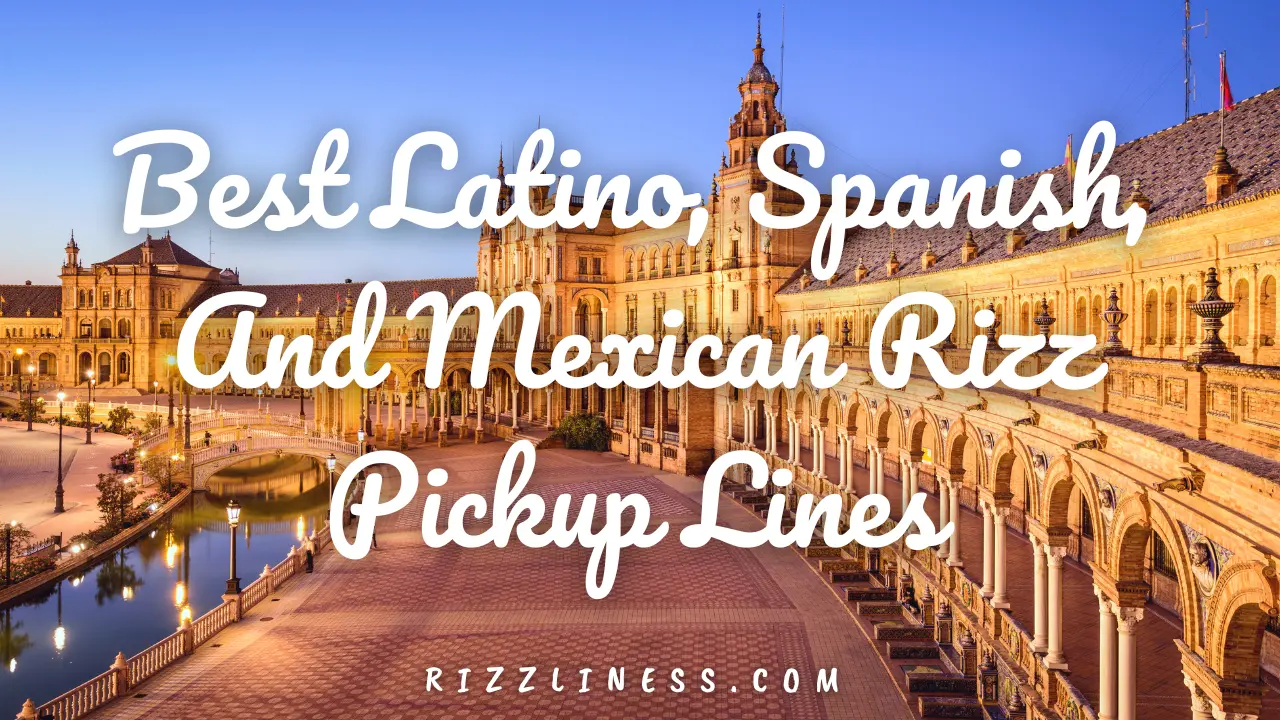 70 Best Latino, Spanish, And Mexican Rizz Pickup Lines